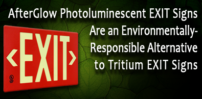 AfterGlow Photoluminescent EXIT Signs Are An Environmentally-Responsible Alternative to Tritium EXIT Signs